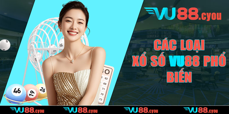 Các loại xổ số VU88 phổ biến