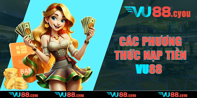 Các phương thức nạp tiền VU88 đang hỗ trợ