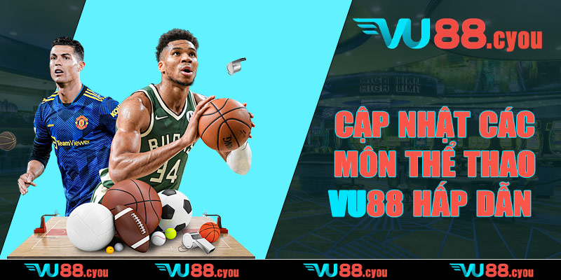 Cập nhật các môn thể thao VU88 hấp dẫn