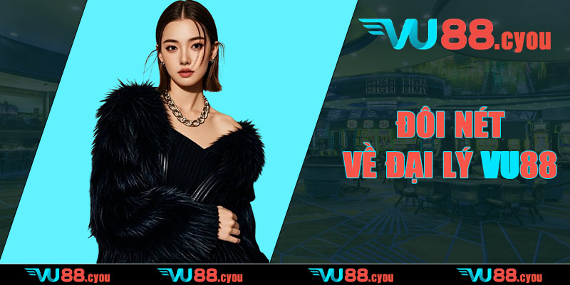 Đôi nét về đại lý VU88