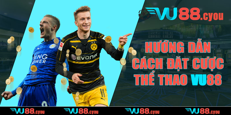 Hướng dẫn cách đặt cược thể thao VU88