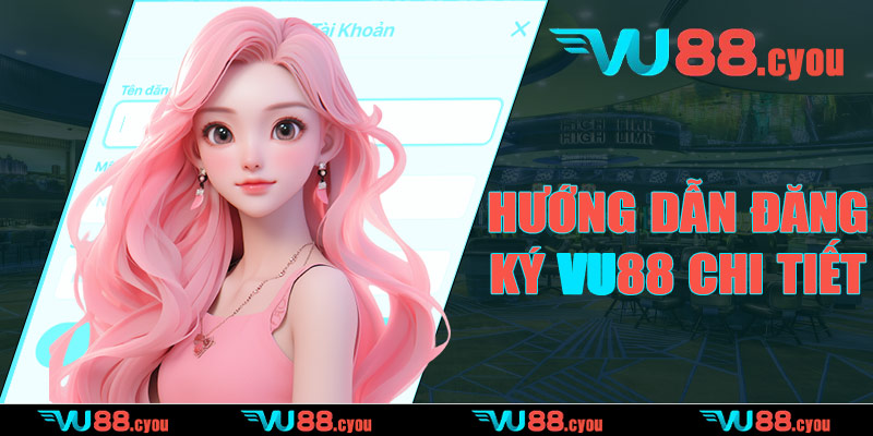 Hướng dẫn đăng ký VU88 chi tiết từng bước