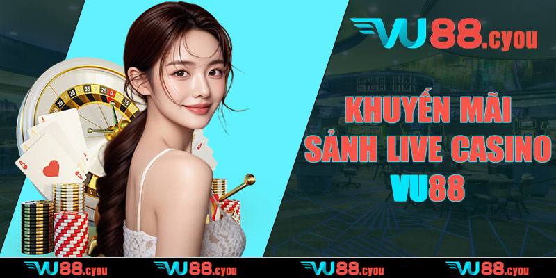 Khuyến mãi sảnh Live Casino VU88