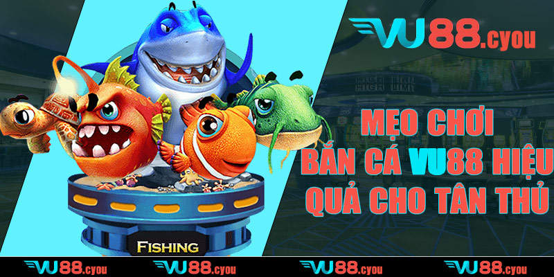 Mẹo chơi bắn cá VU88 hiệu quả cho tân thủ