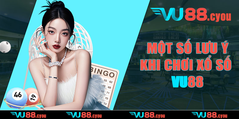 Một số lưu ý khi chơi xổ số VU88