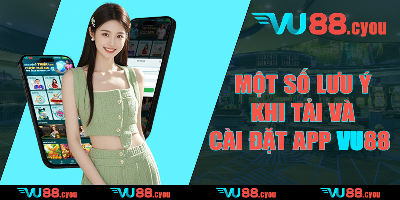 Một số lưu ý khi tải và cài đặt app VU88