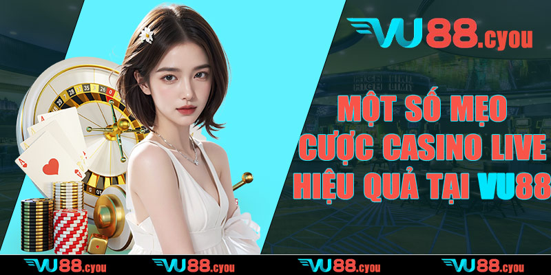 Một số mẹo cược casino live hiệu quả tại VU88