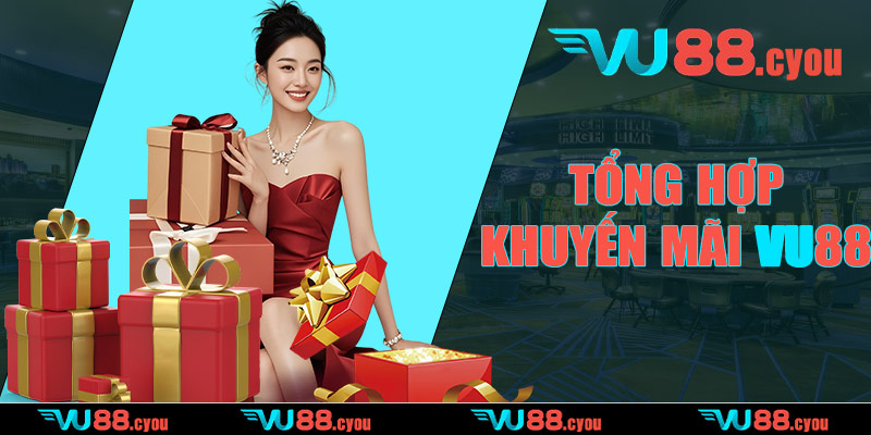 Tổng hợp khuyến mãi VU88 hấp dẫn