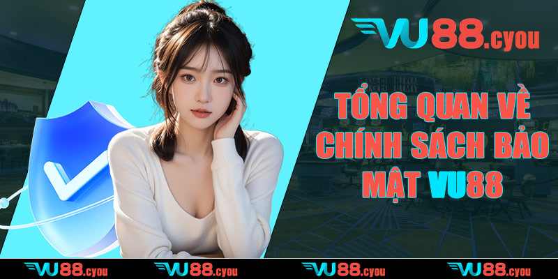 Tổng quan về chính sách bảo mật VU88