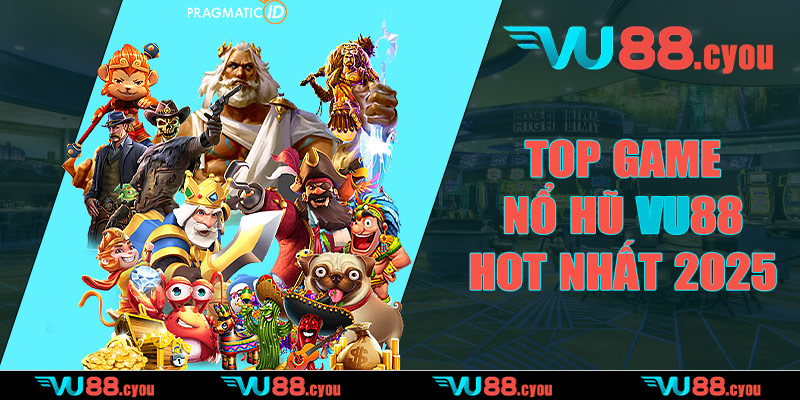 Top game nổ hũ VU88 hot nhất 2025