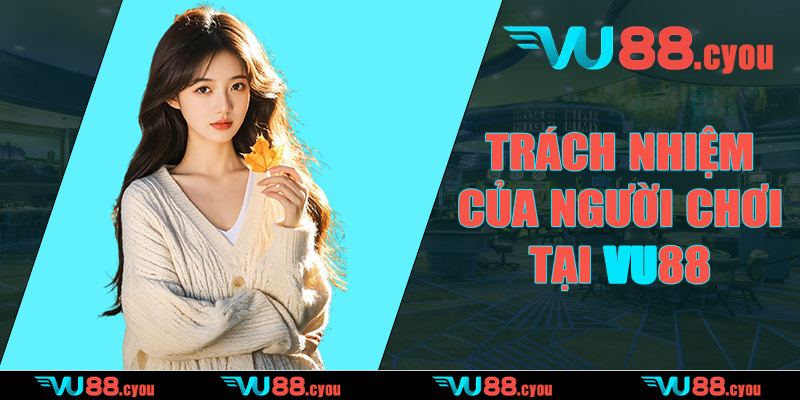 Trách nhiệm của người chơi trong chính sách bảo mật VU88